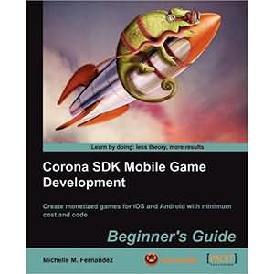 Corona SDK Mobile Game Development：Beginner’s Guide